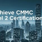 Achieve CMMC Level 2 Certification